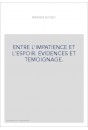 ENTRE L'IMPATIENCE ET L'ESPOIR. EVIDENCES ET TEMOIGNAGE.