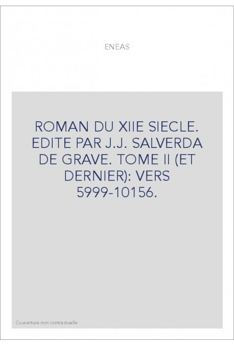 ENEAS. ROMAN DU XIIE SIECLE. TOME II (ET DERNIER): VERS 5999-10156.