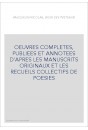 OEUVRES COMPLETES, PUBLIEES ET ANNOTEES D'APRES LES MANUSCRITS ORIGINAUX ET LES RECUEILS COLLECTIFS DE POESIES