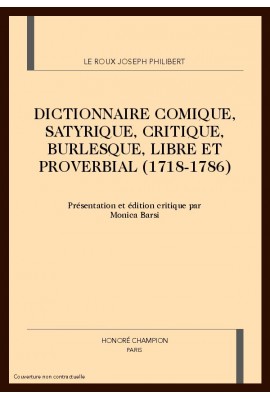 DICTIONNAIRE COMIQUE, SATYRIQUE, CRITIQUE, BURLESQUE,  LIBRE ET PROVERBIAL (1718-1786)