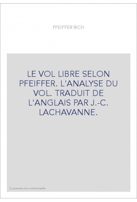 LE VOL LIBRE SELON PFEIFFER. L'ANALYSE DU VOL. TRADUIT DE L'ANGLAIS PAR J.-C. LACHAVANNE.