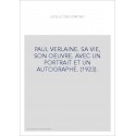 PAUL VERLAINE. SA VIE, SON OEUVRE. AVEC UN PORTRAIT ET UN AUTOGRAPHE. (1923).