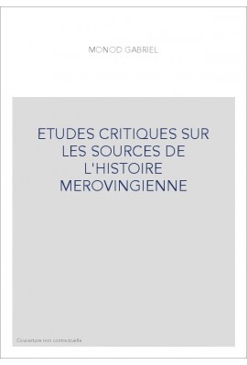 ETUDES CRITIQUES SUR LES SOURCES DE L'HISTOIRE MEROVINGIENNE