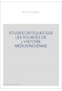 ETUDES CRITIQUES SUR LES SOURCES DE L'HISTOIRE MEROVINGIENNE