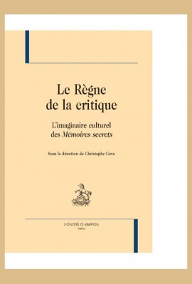 LE REGNE DE LA CRITIQUE  BR L'IMAGINAIRE CULTUREL DES MEMOIRES SECRETS