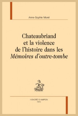 CHATEAUBRIAND ET LA VIOLENCE DE LHISTOIRE DANS LES MÉMOIRES DOUTRE-TOMBE