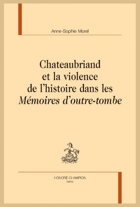 CHATEAUBRIAND ET LA VIOLENCE DE LHISTOIRE DANS LES MÉMOIRES DOUTRE-TOMBE