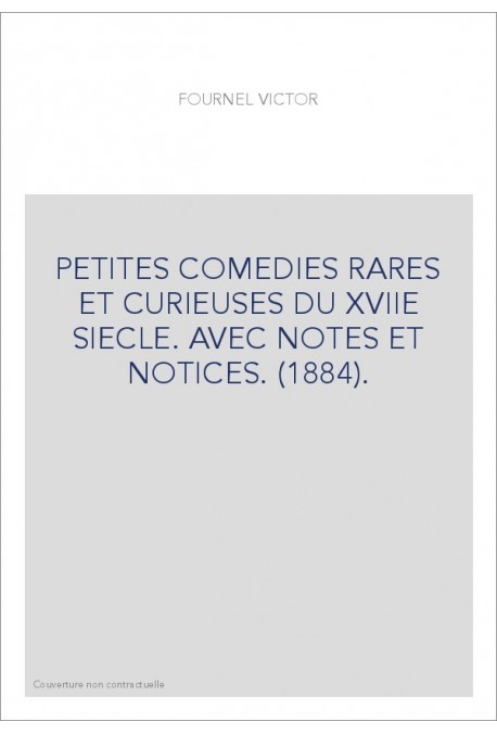 PETITES COMEDIES RARES ET CURIEUSES DU XVIIE SIECLE. AVEC NOTES ET NOTICES. (1884).