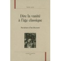 DIRE LA VANITE A L AGE CLASSIQUE. PARADOXES D'UN DISCOURS