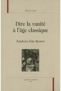 DIRE LA VANITE A L AGE CLASSIQUE. PARADOXES D'UN DISCOURS