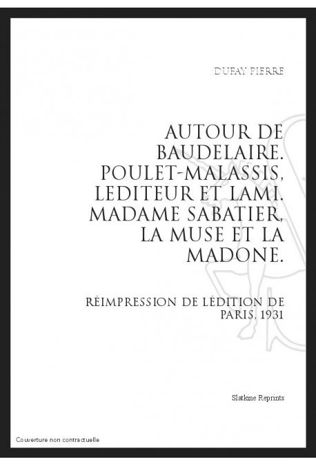 AUTOUR DE BAUDELAIRE POULET-MALASSIS, L'EDITEUR ET L'AMI MADAME SABATIER, LA MUSE ET LA MADONE