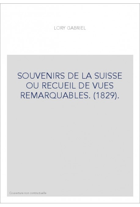 SOUVENIRS DE LA SUISSE OU RECUEIL DE VUES REMARQUABLES. (1829).