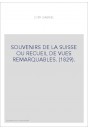 SOUVENIRS DE LA SUISSE OU RECUEIL DE VUES REMARQUABLES. (1829).