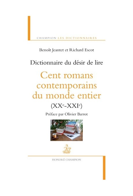 DICTIONNAIRE DU DESIR DE LIRE   CENT ROMANS CONTEMPORAINS DU MONDE ENTIER (XX-XXI SIECLES)