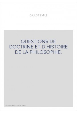 QUESTIONS DE DOCTRINE ET D'HISTOIRE DE LA PHILOSOPHIE. TOME 1 : HISTOIRE.