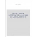 QUESTIONS DE DOCTRINE ET D'HISTOIRE DE LA PHILOSOPHIE. TOME 1 : HISTOIRE.