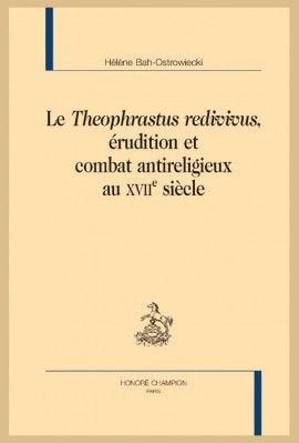 LE THEOPHRASTUS REDIVIVUS ÉRUDITION ET COMBAT ANTIRELIGIEUX AU XVII SIÈCLE