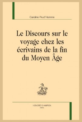 LE DISCOURS SUR LE VOYAGE CHEZ LES ÉCRIVAINS DE LA FIN DU MOYEN ÂGE