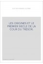 LES ORIGINES ET LE PREMIER SIECLE DE LA COUR DU TRESOR.