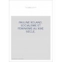 PAULINE ROLAND. SOCIALISME ET FEMINISME AU XIXE SIECLE.