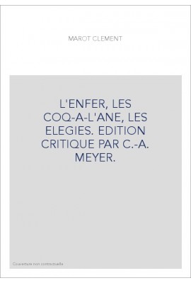 L'ENFER, LES COQ-A-L'ANE, LES ELEGIES. EDITION CRITIQUE PAR C.-A. MEYER.