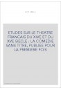 ETUDES SUR LE THEATRE FRANCAIS DU XIVE ET DU XVE SIECLE : LA COMEDIE SANS TITRE, PUBLIEE POUR LA PREMIERE FOIS