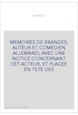 MEMOIRES DE BRANDES, AUTEUR ET COMEDIEN ALLEMAND  AVEC UNE NOTICE CONCERNANT CET ACTEUR, ET PLACEE EN TETE DES