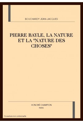 PIERRE BAYLE, LA NATURE ET LA "NATURE DES CHOSES"