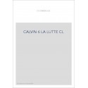 JEAN CALVIN, LES HOMMES ET LES CHOSES DE SON TEMPS. T 6 : LA LUTTE.