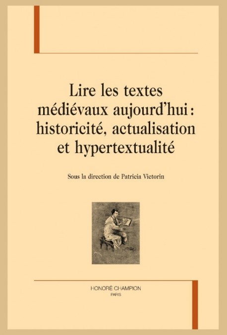 LIRE LES TEXTES MEDIEVAUX AUJOURD'HUI: HISTORICITE, ACTUALISATION ET HYPERTEXTUALITE