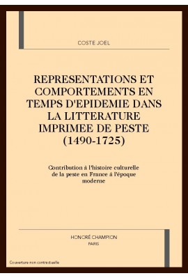 REPRESENTATIONS ET COMPORTEMENTS EN TEMPS D'EPIDEMIE DANS LA LITTERATURE IMPRIMEE DE PESTE (1490-1725).