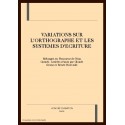 VARIATIONS SUR L'ORTHOGRAPHE ET LES SYSTEMES           D'ECRITURE