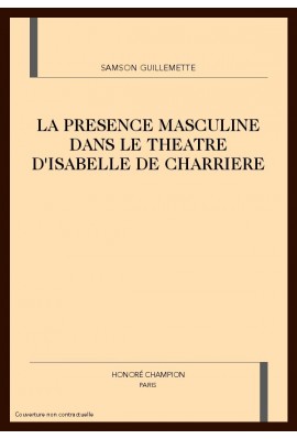 LA PRESENCE MASCULINE DANS LE THEATRE D'ISABELLE DE CHARRIERE