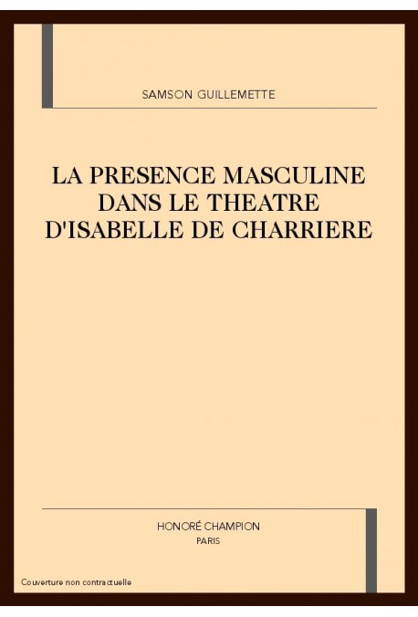 LA PRESENCE MASCULINE DANS LE THEATRE D'ISABELLE DE CHARRIERE