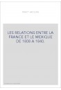 LES RELATIONS ENTRE LA FRANCE ET LE MEXIQUE DE 1808 A 1840.