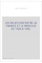 LES RELATIONS ENTRE LA FRANCE ET LE MEXIQUE DE 1808 A 1840.