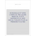 RONDEAULX ET VERS D'AMOUR, PAR JEHAN MARION, POETE NIVERNOIS DU XVIE SIECLE, PUBLIES POUR LA PREMIERE FOIS PAR