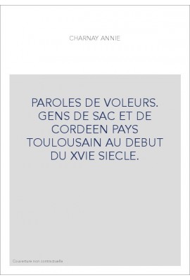 PAROLES DE VOLEURS. GENS DE SAC ET DE CORDEEN PAYS TOULOUSAIN AU DEBUT DU XVIE SIECLE.