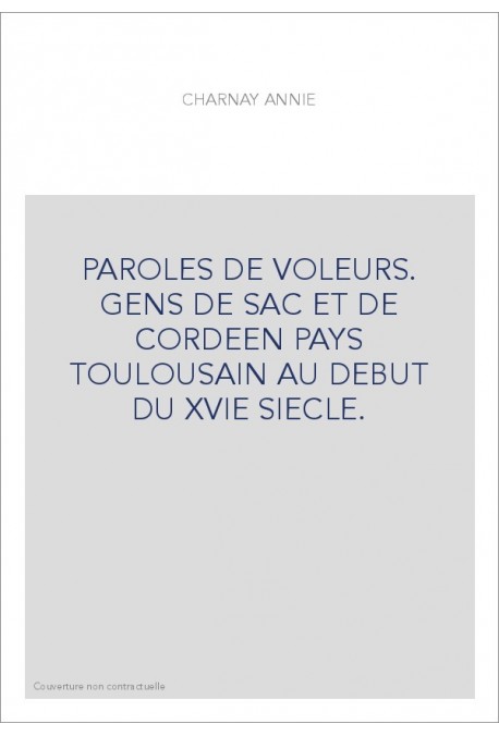 PAROLES DE VOLEURS. GENS DE SAC ET DE CORDEEN PAYS TOULOUSAIN AU DEBUT DU XVIE SIECLE.