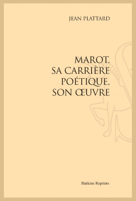 MAROT, SA CARRIERE POÉTIQUE, SON OEUVRE