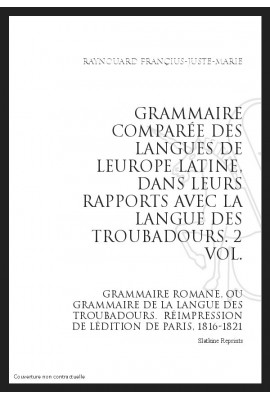 GRAMMAIRE COMPARÉE DES LANGUES DE LEUROPE LATINE, DANS LEURS RAPPORTS AVEC LA LANGUE DES TROUBADOURS