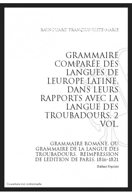 GRAMMAIRE COMPARÉE DES LANGUES DE LEUROPE LATINE, DANS LEURS RAPPORTS AVEC LA LANGUE DES TROUBADOURS