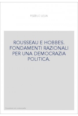 ROUSSEAU E HOBBES. FONDAMENTI RAZIONALI PER UNA DEMOCRAZIA POLITICA.