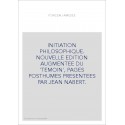 INITIATION PHILOSOPHIQUE. NOUVELLE EDITION AUGMENTEE DU 'TEMOIN', PAGES POSTHUMES PRESENTEES PAR JEAN NABERT.