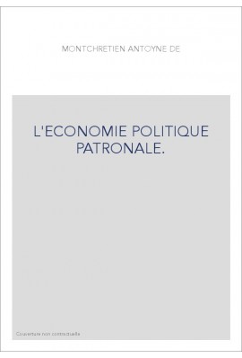 L'ECONOMIE POLITIQUE PATRONALE.