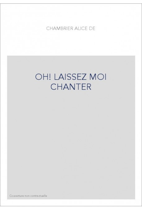 OH LAISSEZ MOI CHANTER