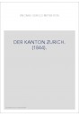 DER KANTON ZURICH. (1844).