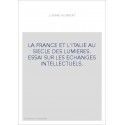 LA FRANCE ET L'ITALIE AU SIECLE DES LUMIERES. ESSAI SUR LES ECHANGES INTELLECTUELS.