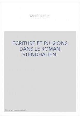 ECRITURE ET PULSIONS DANS LE ROMAN STENDHALIEN.