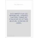 DOCUMENTS SUR LES IMPRIMEURS, LIBRAIRES, CARTIERS, GRAVEURS, FONDEURS DE LETTRES, RELIEURS, DOREURS DE LIVRES,